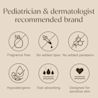 Pediatrician & dermatologist recommended brand, care for skin, formulated without