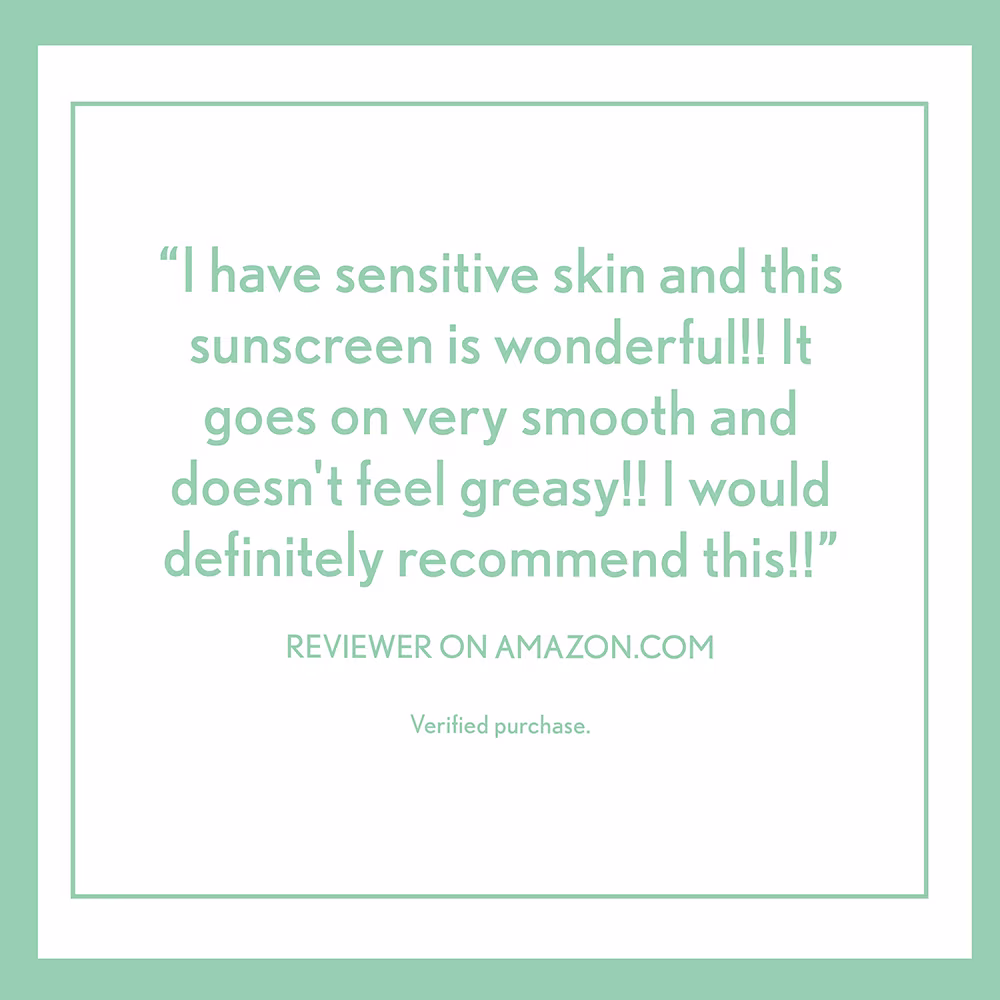 "Sunscreen is wonderful for sensitive skin. Goes on smooth, doesn't feel greasy, recommends." review