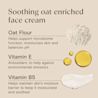 Soothing oat enriched face cream with oat flour, vitamin E and Vitamin B5