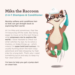 Mika the Raccoon, one of the AVEENO® Kids’ care crew with information on the 2-in-1 Shampoo & Conditioner