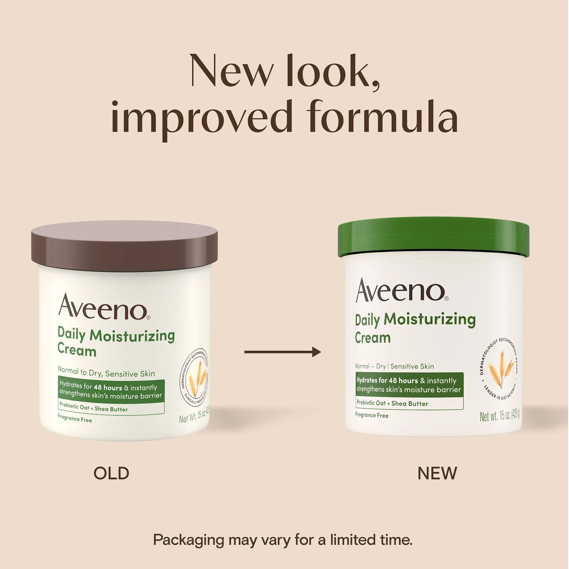 Aveeno® Daily Moisturizing Cream New Look, improved formula! Packaging may vary for a limited time