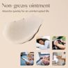 Non-greasy ointment absorbs quickly for an uninterrupted life