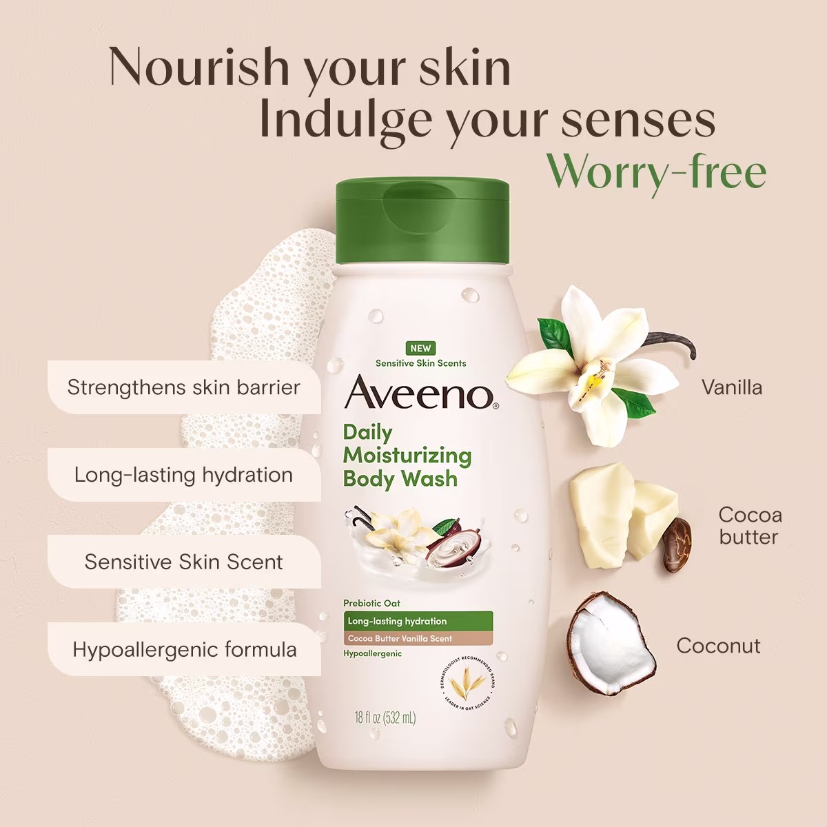03CocoaButterVanilla BodyWash PDP4 DUALITY FORMULA Aveeno® Daily Moisturizing Cocoa Butter Vanilla Body Wash, nourishing your skin indulge your senses