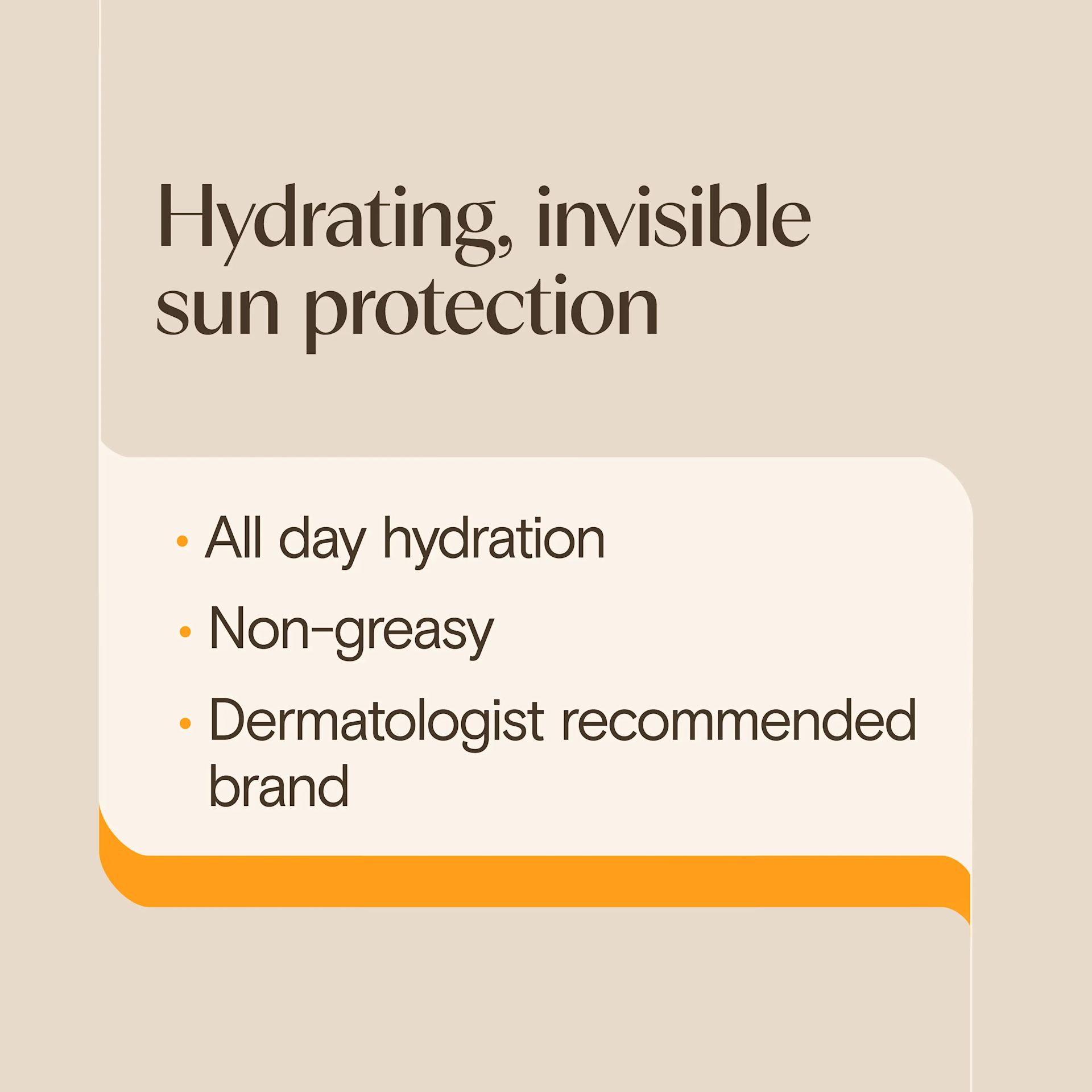 Hydrating invisible sun protection All day hydration, non-greasy, dermatologist recommended brand