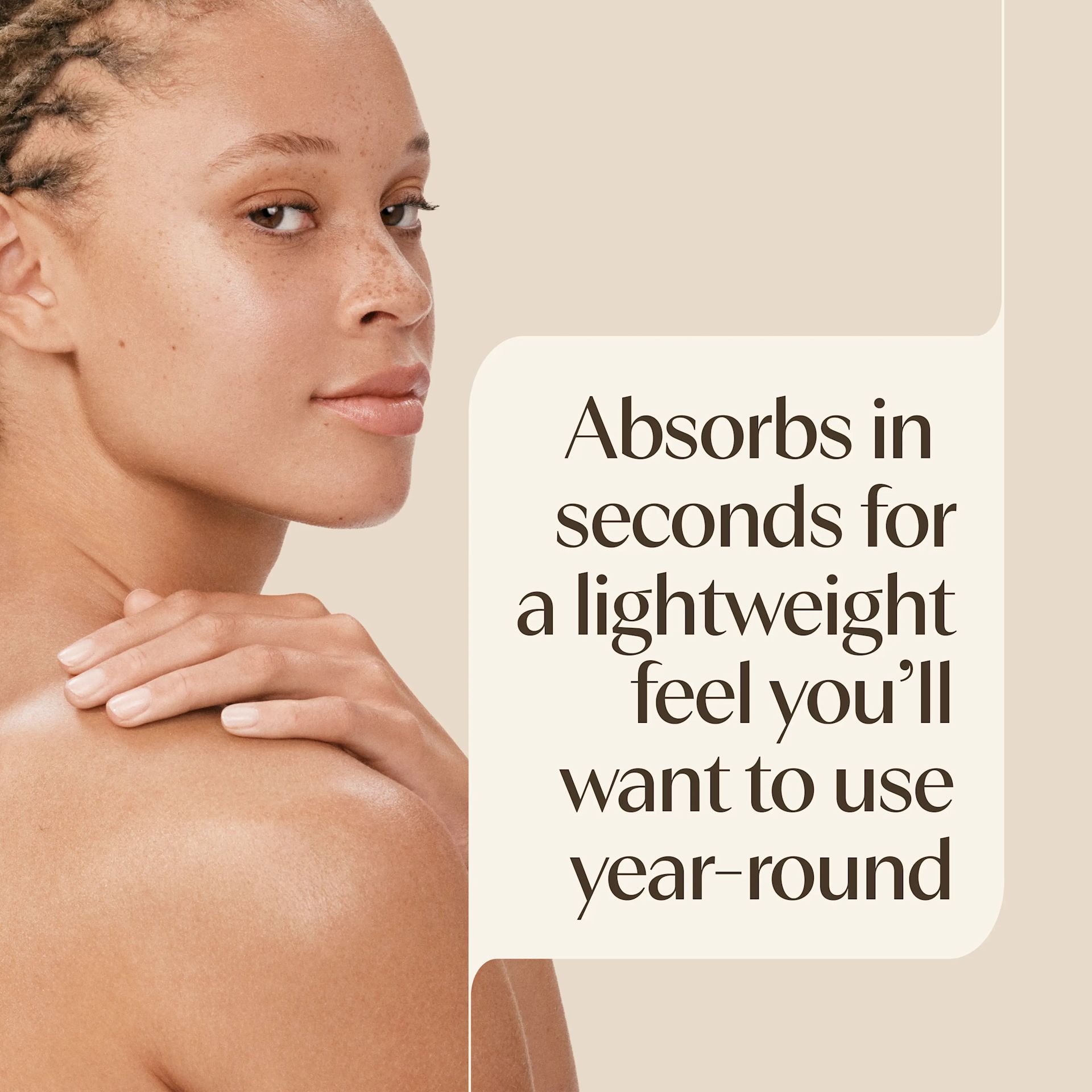 Absorbs in seconds for a lightweight feel you’ll want to use year-round