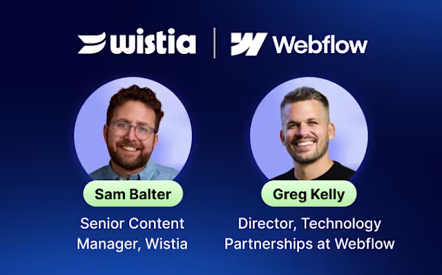 Photos of two webinar hosts alongside their employers’ logos, their names, and their titles. The hosts are Sam Balter, Wistia’s Head of Content, and Greg Kelly, Director of Technology Partnerships at Webflow.