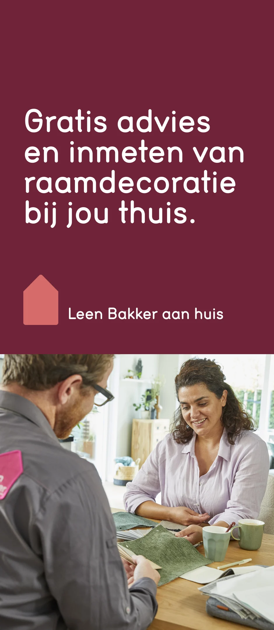 Leen Bakker aan huis: gratis advies en inmeten van raamdecoratie bij jou thuis.