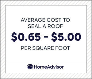 the average cost to seal a roof is $0.65 to $5 per square foot.