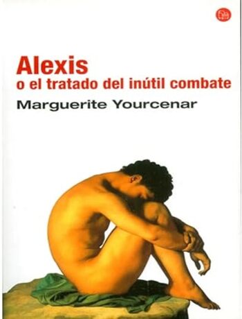 Alexis o el tratado del inútil combate. El denario del sueño. El tiro de gracia