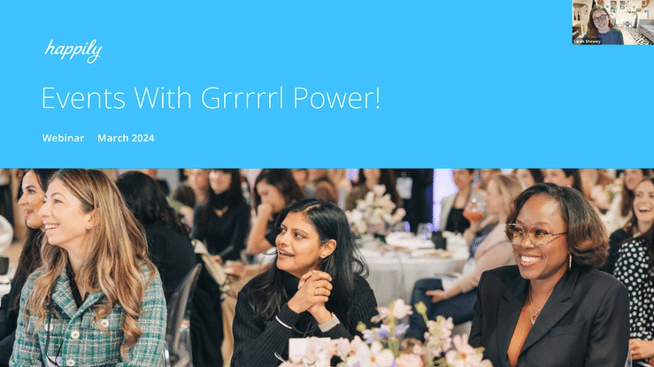 Happily Webinar Events with Grrrrl Power {1920x1080} {caption: Learn more about designing experiences that advance female communities with our Happily Webinar}