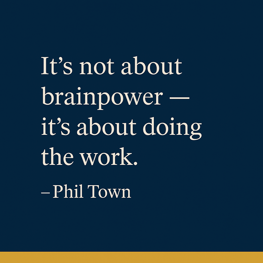 Phil Town Quote: It's not about brain-power, it's about doing the work