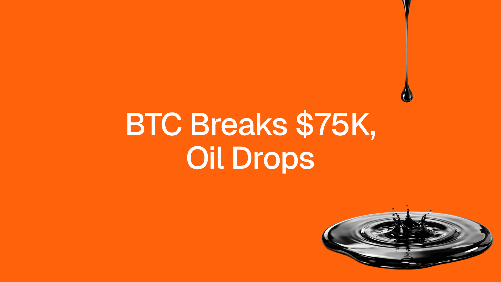 Blog 0414 BTC Breaks $75K, Oil Drops