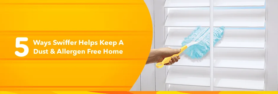 Swiffer tips Articles 5 Ways Swiffer Helps Keep A Dust Allergen Free Home