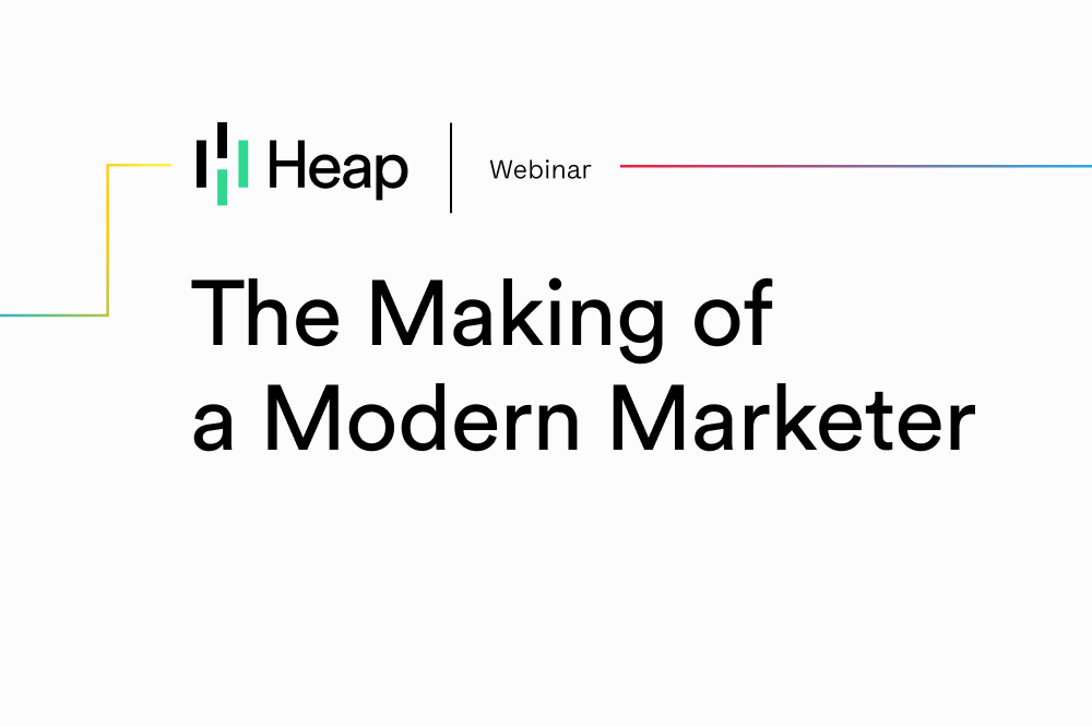 The Making of a Modern Marketer - Heap | Heap