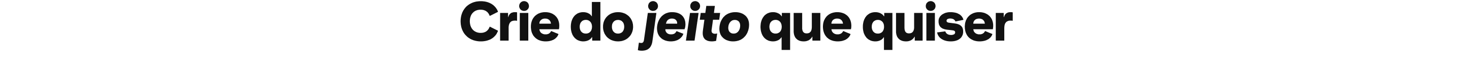 Crie do jeito que quiser