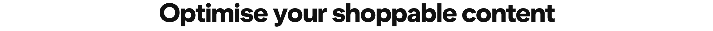 Optimise your shoppable content