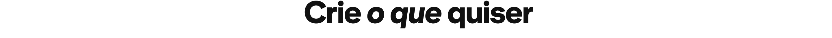 Crie o que quiser