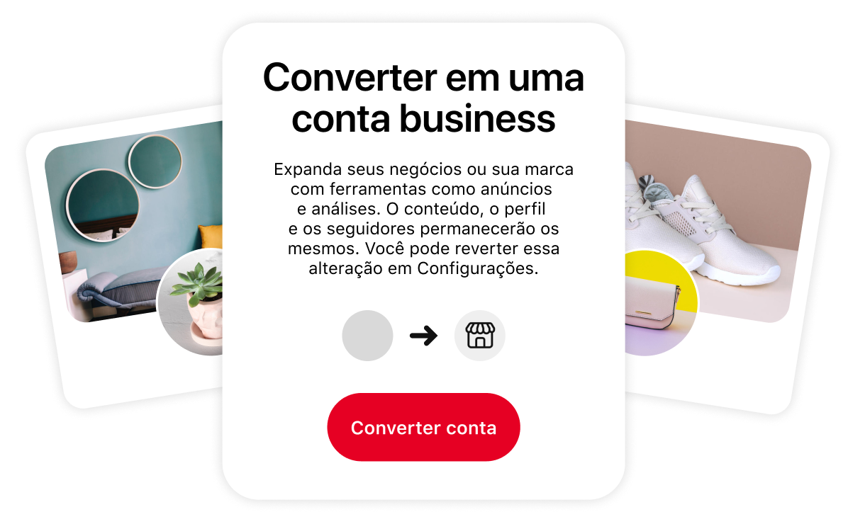 Imagem conceitual que promove a mudança para uma conta business. A caixa central descreve os benefícios dessa transição, ao lado de duas imagens estilizadas de perfil do Pinterest representando um espaço chique e tênis brancos.