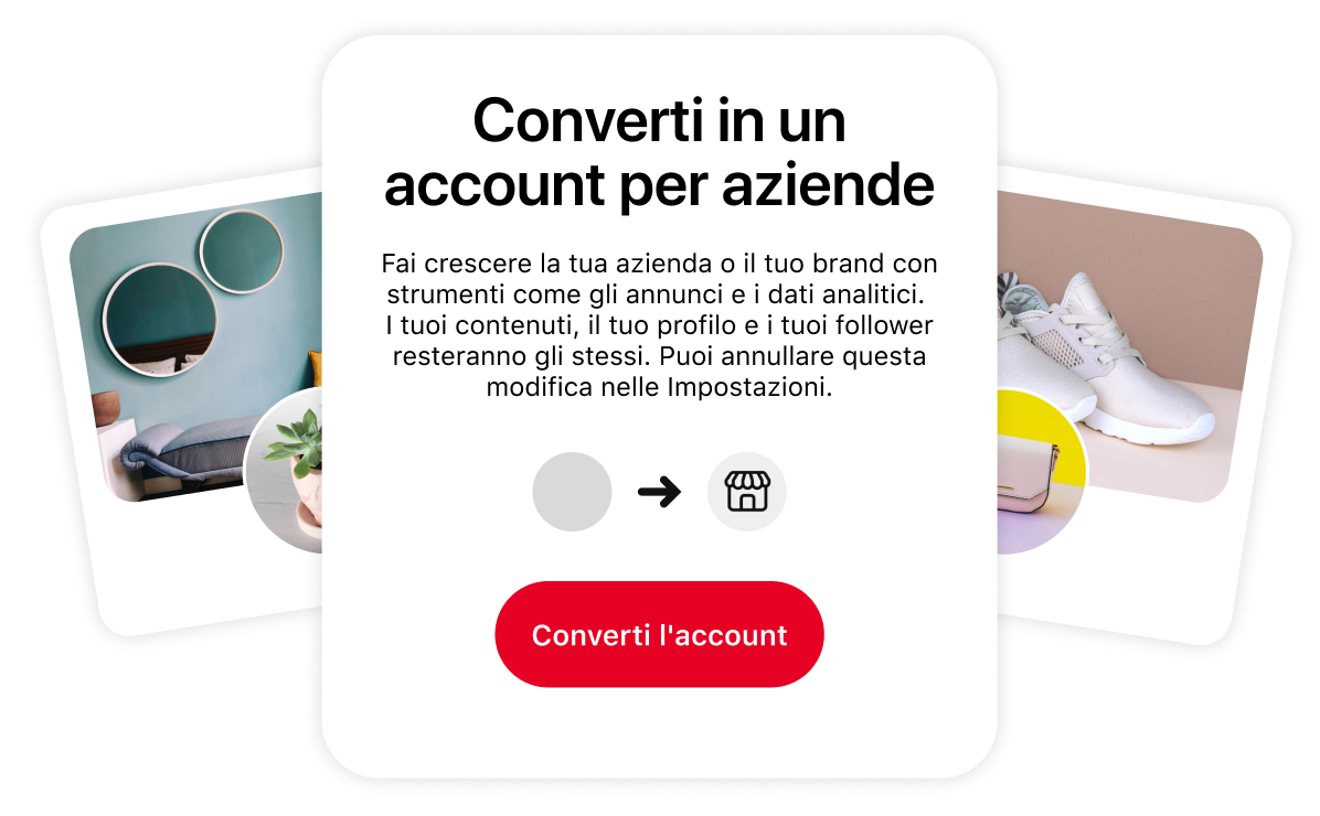 Immagine concettuale che promuove il passaggio a un account business. Il riquadro centrale illustra i vantaggi, affiancato da due immagini stilizzate del profilo Pinterest che raffigurano un soggiorno raffinato e scarpe da ginnastica bianche.