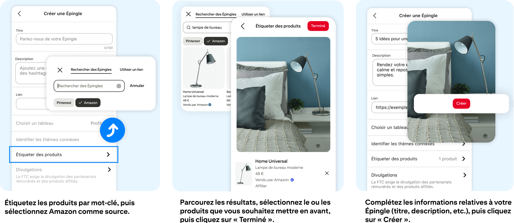 Étiquetez les produits par mot-clé et sélectionnez Amazon comme source. Sélectionnez dans les résultats les produits de votre choix et cliquez sur « Terminer ». Complétez les informations sur votre Épingle (titre, description…) et cliquez sur « Créer ».