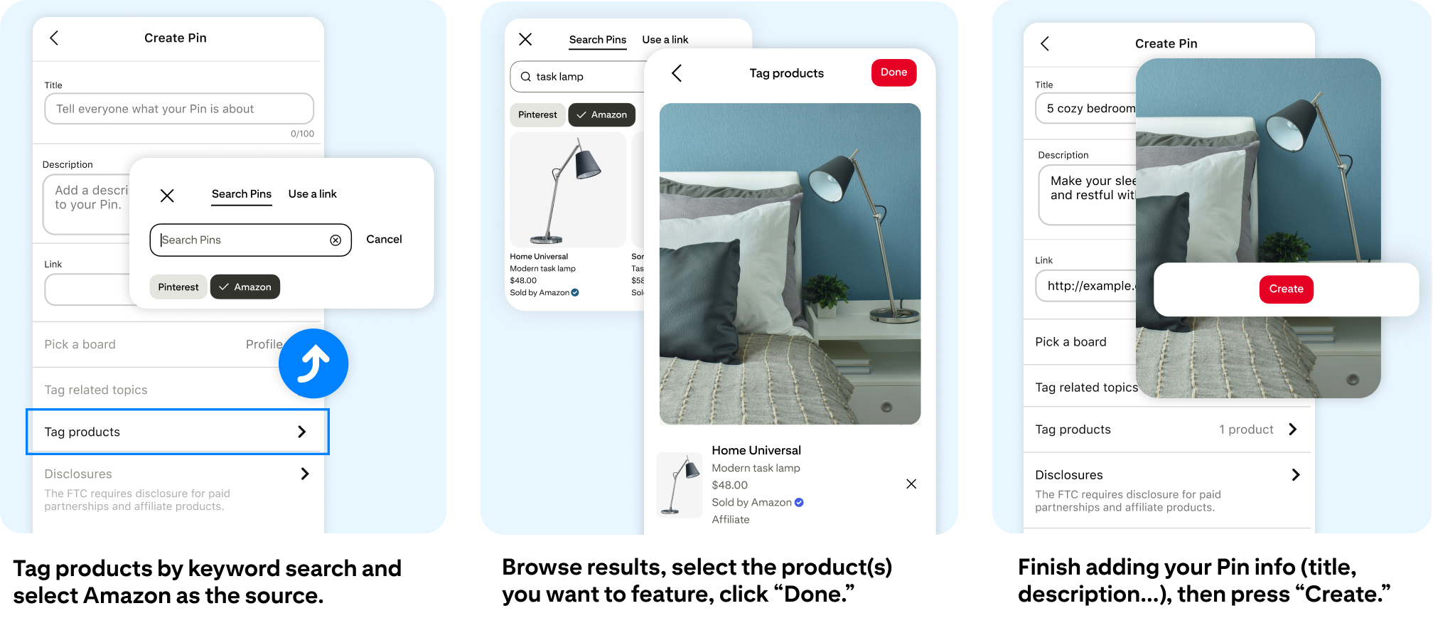 Tag products by keyword search and select Amazon as the source. Browse results, select the product(s) you want to feature, click “Done.” Finish adding your Pin info (title, description...), then press “Create.”