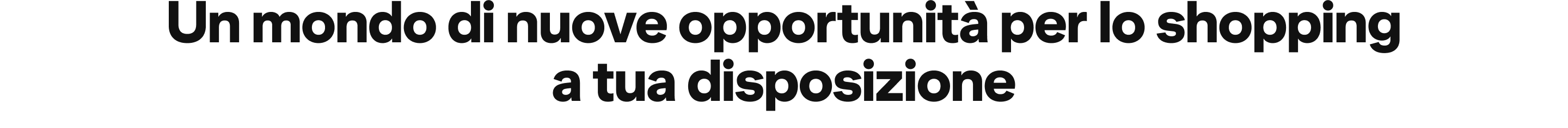 Un mondo di nuove opportunità per lo shopping a tua disposizione