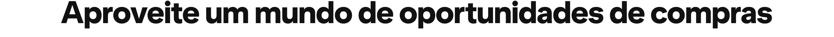 Aproveite um mundo de oportunidades de compras