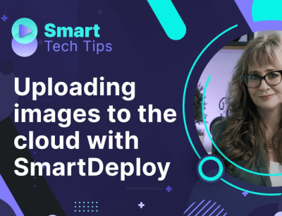 SmartTechTips Uploading images to the cloud with SmartDeploy