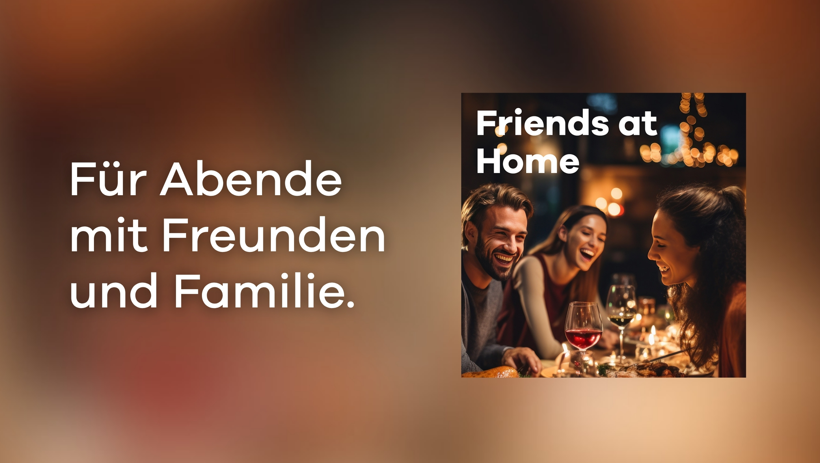 Mit FRIENDS AT HOME haben Sie die passende Hintergrundmusik