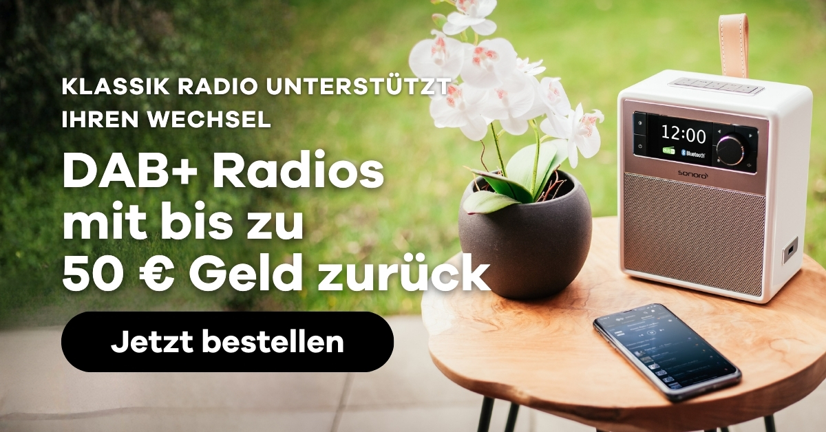 Klassik Radio Shop: Klassik Radio unterstützt Ihren Wechsel - DAB+ Radios mit bis zu 50 Euro Geld zurück
