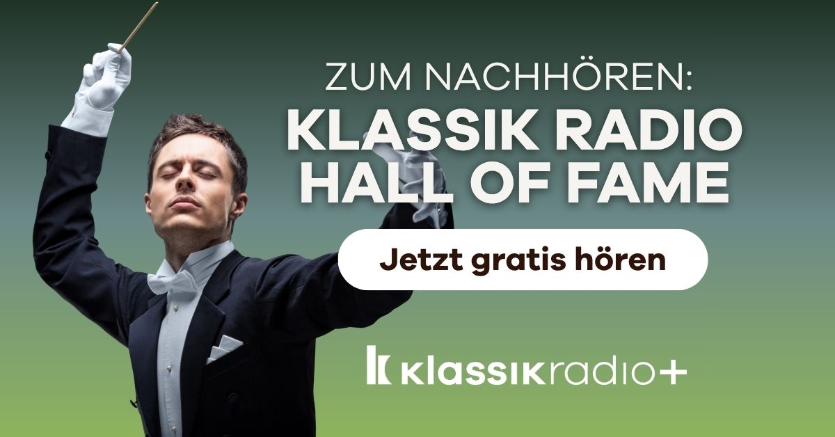 Klassik Radio Hall of Fame zum Nachhören bei Klassik Radio Plus