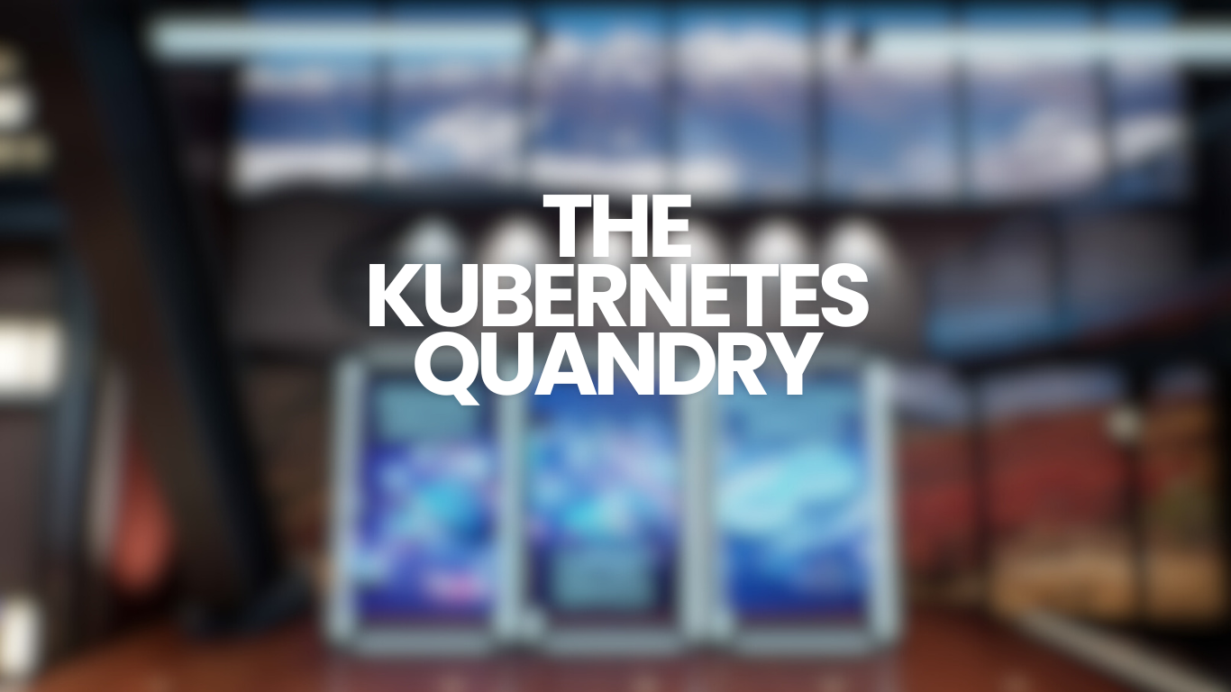 The Kubernetes Dilemma