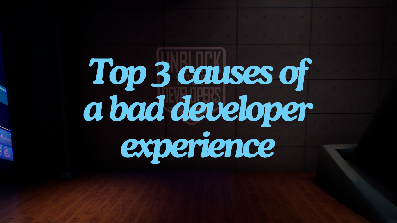 Top 3 reasons for a bad developer experience