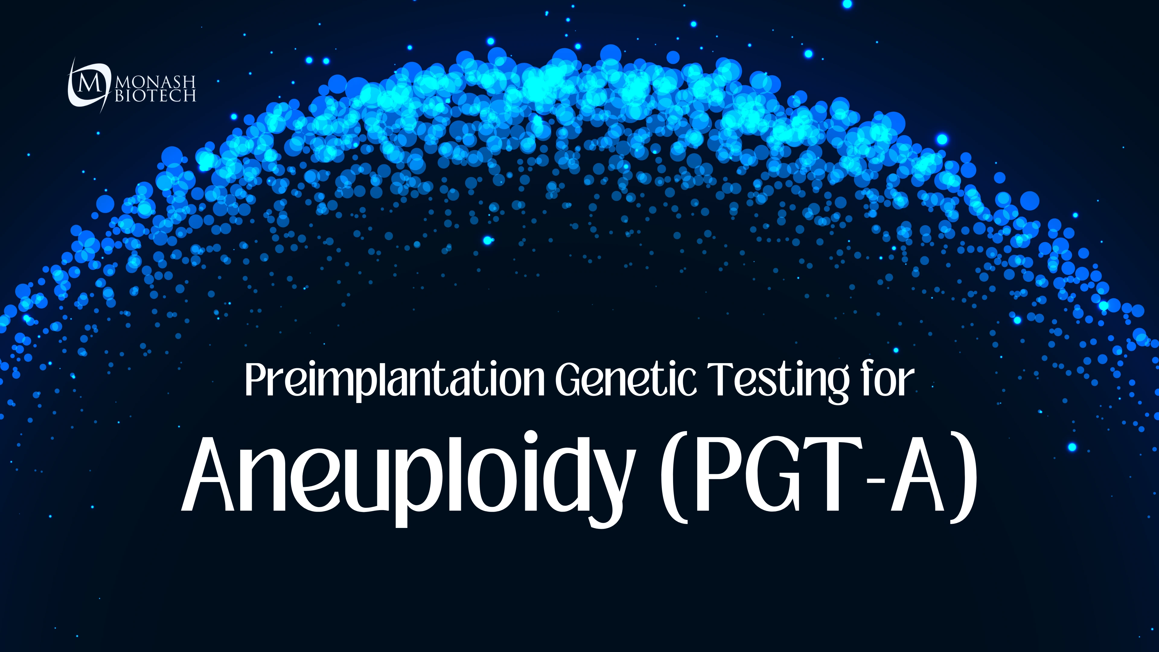 Preimplantation Genetic Testing for Aneuploidy (PGT-A)