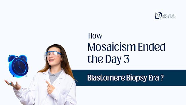 How Mosaicism Ended the Day 3 Blastomere Biopsy Era ?
