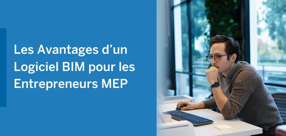 The Advantages of BIM Software for MEP Contractors in French, with a man working at a computer.