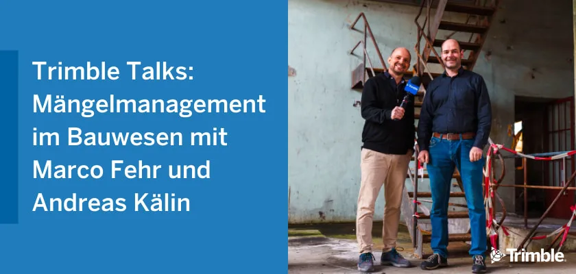 Trimble Talks: Defect management in construction with Marco Fehr and Andreas Kälin