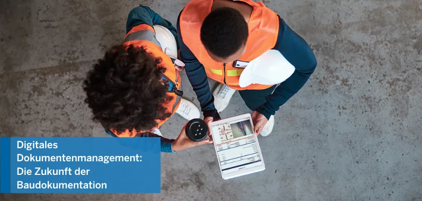 Digitales Dokumentenmanagement: Die Zukunft der Baudokumentation (Trimble Blog)