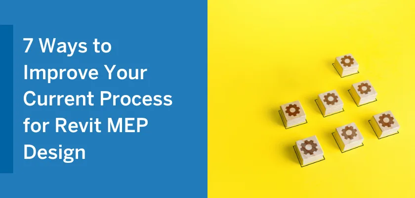 7 Ways to Improve Your Current Process for Revit MEP Design