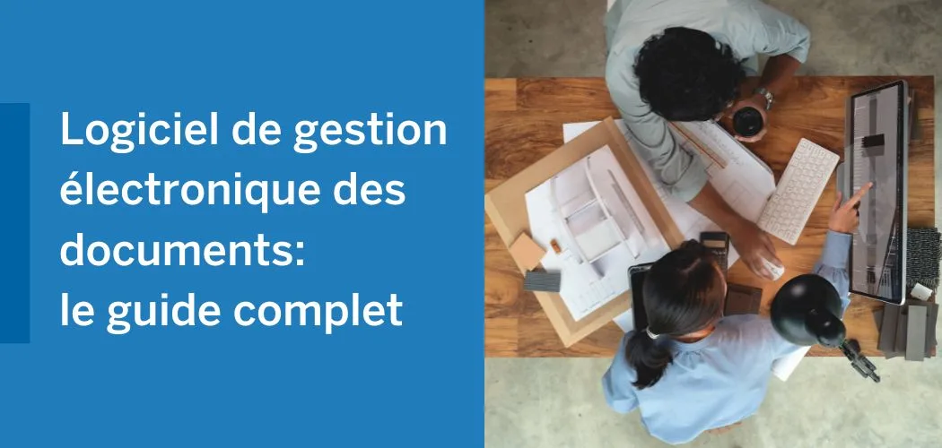 Image depicting two individuals collaborating at a desk, with text overlay Logiciel de gestion électronique des documents: le guide complet.