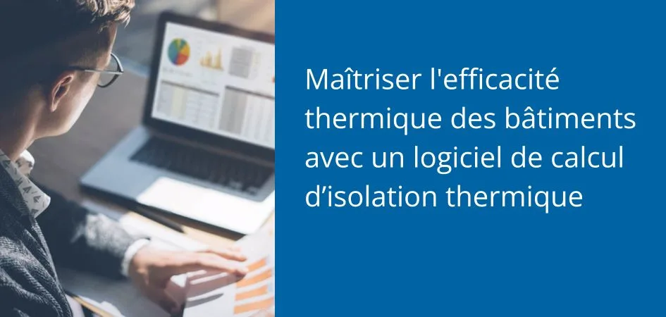 Man looking at a laptop with graphs and text overlay Mastering the thermal efficiency of buildings with thermal insulation calculation software.