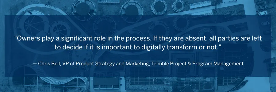 Quote from Chris Bell, VP of Product Strategy and Marketing, Trimble, on owner's role in digital transformation.