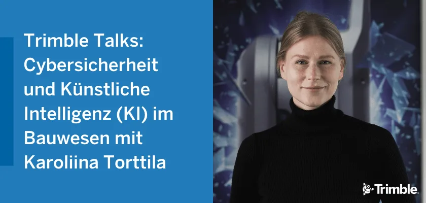 Trimble Talks: Cybersecurity and AI in Construction with Karoliina Torttila