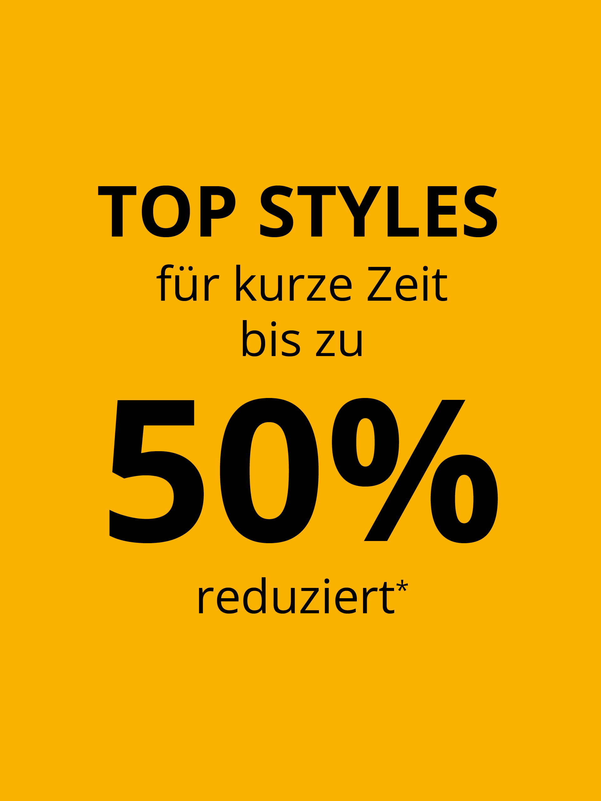 Ein sonnengelber Banner mit dem Text: TOP STYLES für kurze Zeit bis zu 50% reduziert