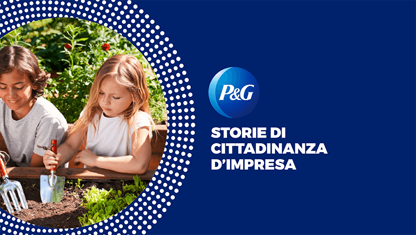 Storie di cittadinanza d’impresa 2022, il resoconto delle attività e dei progetti di P&G per trasformare il presente in un futuro migliore.