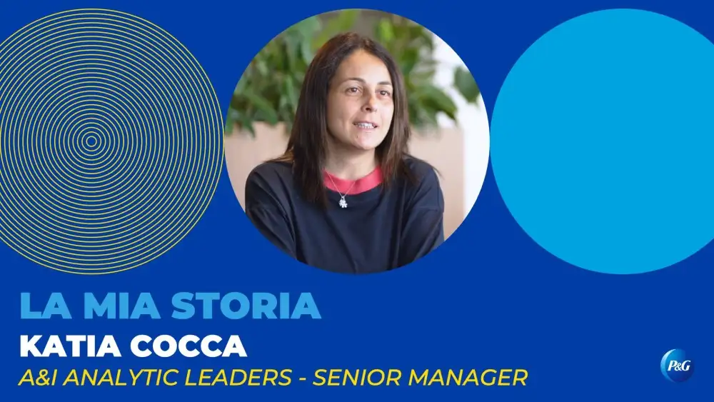 Katia Cocca, Senior Manager e Commercial/Data Analyst in P&G Italia, racconta la stua storia in azienda.