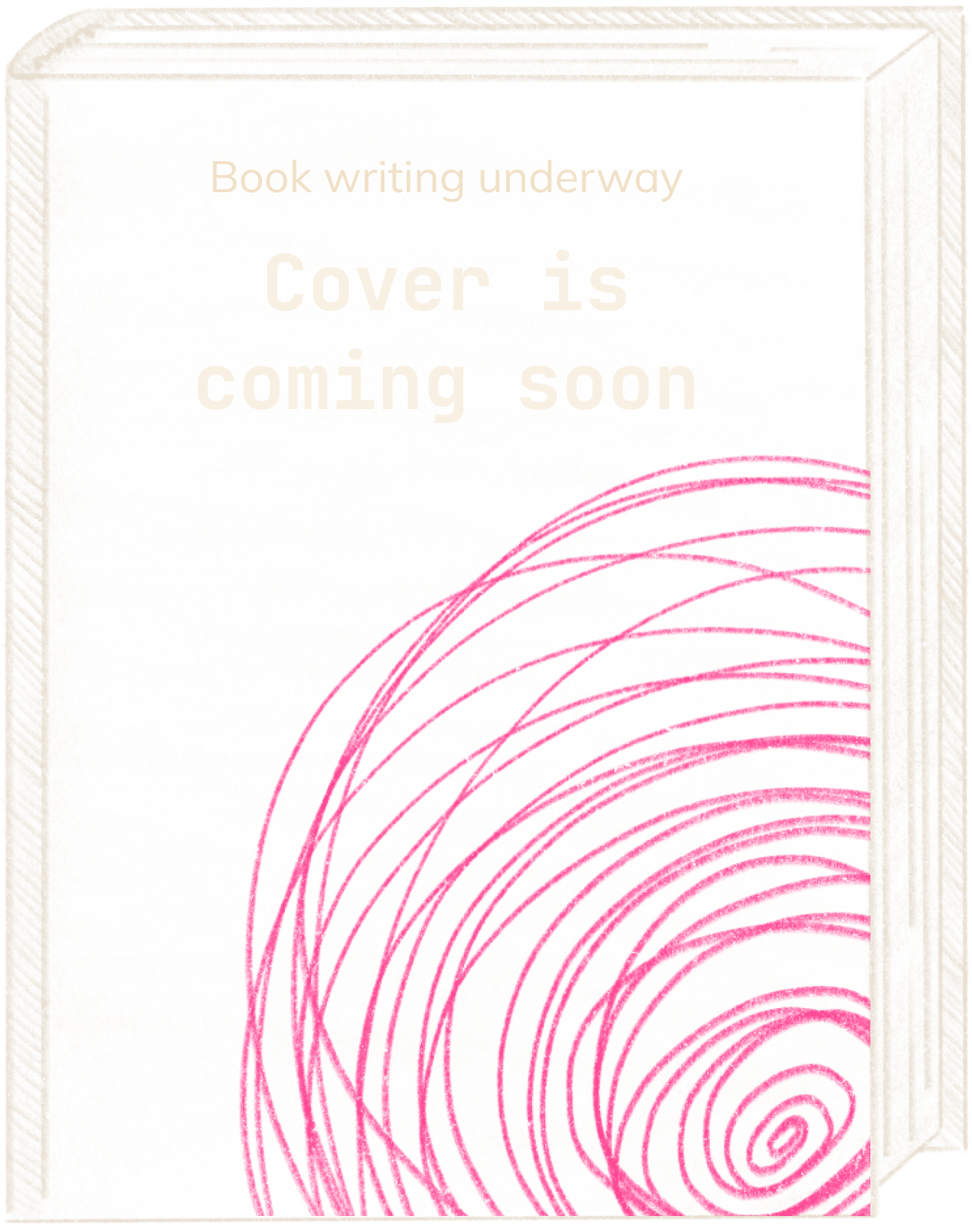 A book cover with pink spiral lines on a beige background and text “Book writing underway. Cover is coming soon“.