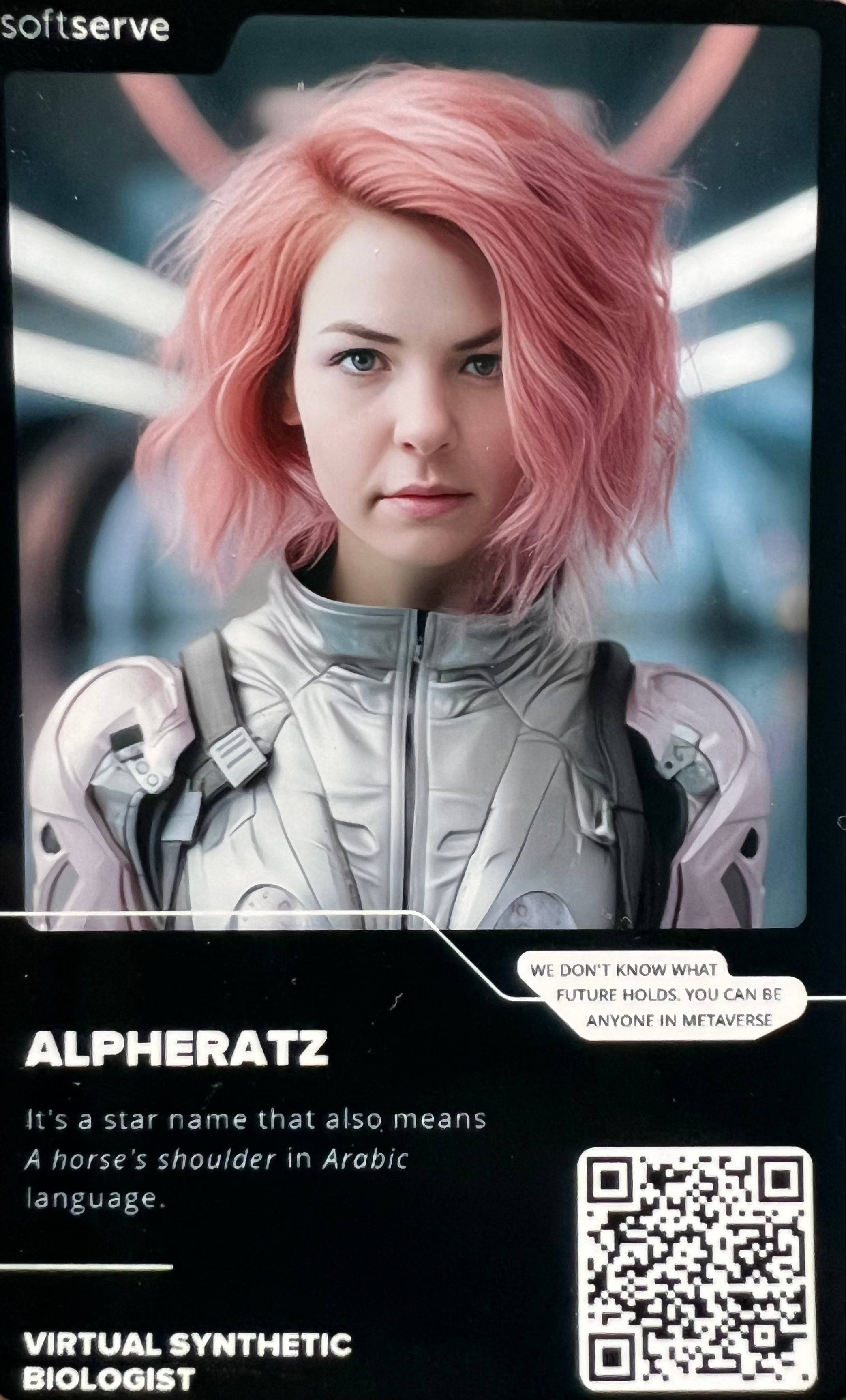 The image reflects aka ID card in a futuristic style similar to the movie Star Track. The ID card contains the portrait of the author with the upgraded futuristic look - pink mid-length hair and grey and light pink suit. In the background of the image is the premise of a sci-fi spaceship. On the bottom left of the ID card is the name Alpharetz which also is the name of the star in the space and means 'A horse's shoulder' in Arabic language. Below the nickname is a job profile - Virtual Synthetic Biologist. On the right bottom, there is the following phrase - We don't know what the future holds. You can be anyone in the metaverse.