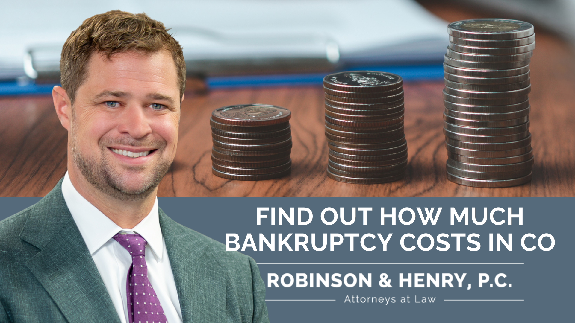 A promotional graphic for Robinson & Henry, P.C., featuring a smiling male attorney in a green suit. To his right, three stacks of coins increase in size. A lower banner contains text that reads: 