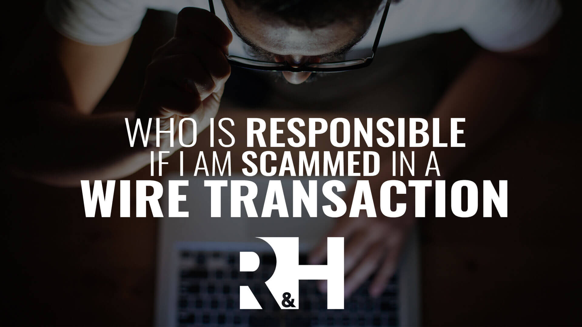 Who is responsible if I am scammed in a wire transaction?